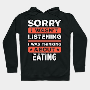 Sorry I wasn't listening Funny Eating Hoodie